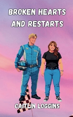 Broken Hearts and Restarts by Loggins, Caitlin