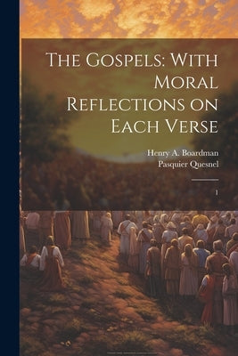 The Gospels: With Moral Reflections on Each Verse: 1 by Quesnel, Pasquier