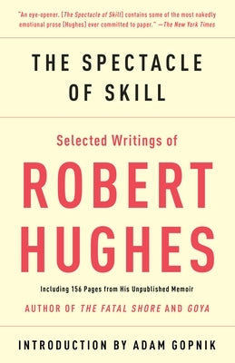 The Spectacle of Skill: Selected Writings of Robert Hughes by Hughes, Robert