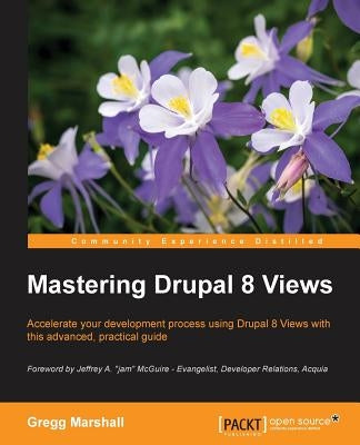 Mastering Drupal 8 Views by Marshall, Gregg