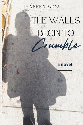 The Walls Begin to Crumble by Sica, Jeaneen