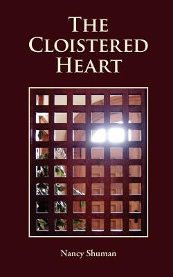 The Cloistered Heart by Shuman, Nancy