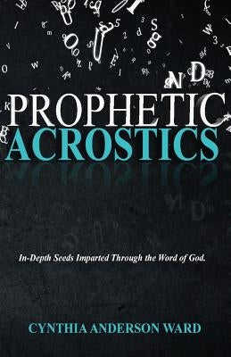 Prophetic Acrostics by Anderson Ward, Cynthia