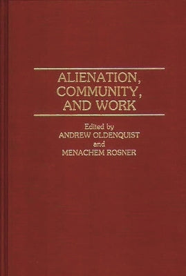 Alienation, Community, and Work by Oldenquist, Andrew