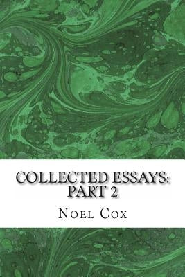 Collected Essays: Part 2 by Cox, Noel