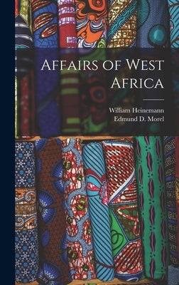 Affairs of West Africa by Morel, Edmund D.