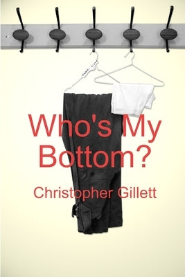 Who's My Bottom? by Gillett, Christopher