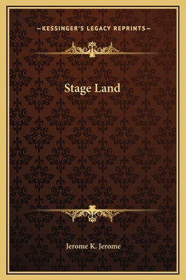 Stage Land by Jerome, Jerome K.