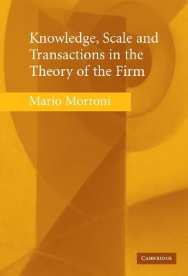 Knowledge, Scale and Transactions in the Theory of the Firm by Morroni, Mario
