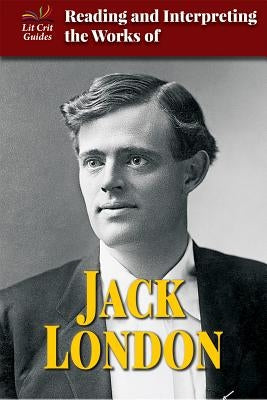 Reading and Interpreting the Works of Jack London by Buckwalter, Stephanie