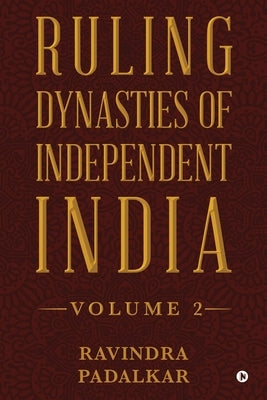 Ruling Dynasties of Independent India - Volume 2 by Ravindra Padalkar