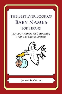 The Best Ever Book of Baby Names for Texans: 33,000+ Names for Your Baby That Will Last a Lifetime by St Claire, Julian