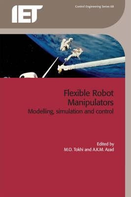 Flexible Robot Manipulators: Modelling, Simulation and Control by Tokhi, M. Osman