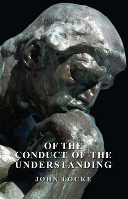 Of The Conduct Of The Understanding by Locke, John