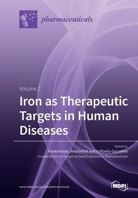 Iron as Therapeutic Targets in Human Diseases: Volume 2 by Arosio, Paolo