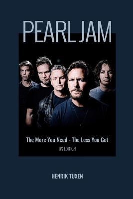 Pearl Jam: The More You Need - The Less You Get by Tuxen, Henrik