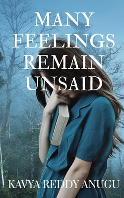Many Feelings Remain Unsaid by Kavya Reddy Anugu