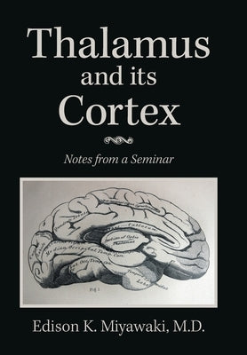 Thalamus And Its Cortex: Notes from a Seminar by Miyawaki, Edison K.