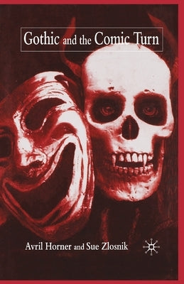 Gothic and the Comic Turn by Horner, A.