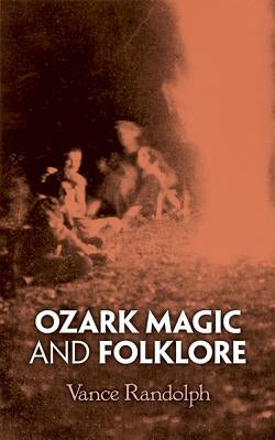 Ozark Magic and Folklore by Randolph, Vance