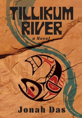 Tillikum River: A Novel of Native Resistance, Recovery and Redemption by Das, Jonah