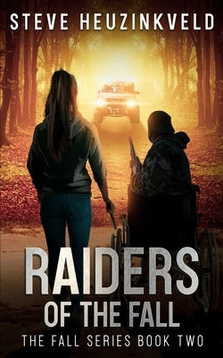 Raiders of The Fall: A Post-Apocalyptic Survival Thriller by Heuzinkveld, Steve