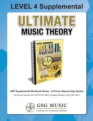 LEVEL 4 Supplemental - Ultimate Music Theory: The LEVEL 4 Supplemental Workbook is designed to be completed with the Basic Rudiments Workbook. by St Germain, Glory