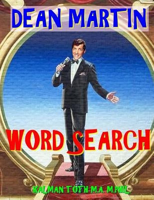 Dean Martin Word Search: 133 Extra Large Print Entertaining Themed Puzzles by Toth M. a. M. Phil, Kalman