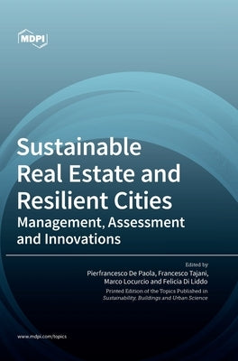 Sustainable Real Estate and Resilient Cities: Management, Assessment and Innovations by de Paola, Pierfrancesco
