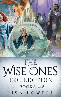 The Wise Ones Collection - Books 4-6 by Lowell, Lisa