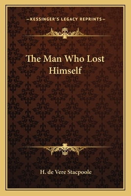 The Man Who Lost Himself by Stacpoole, H. De Vere