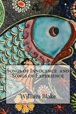 Songs of Innocence and Songs of Experience by Blake, William