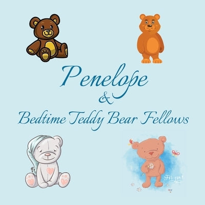 Penelope & Bedtime Teddy Bear Fellows: Short Goodnight Story for Toddlers - 5 Minute Good Night Stories to Read - Personalized Baby Books with Your Ch by Publishing, Chilkibo