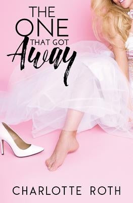 The One That Got Away by Roth, Charlotte