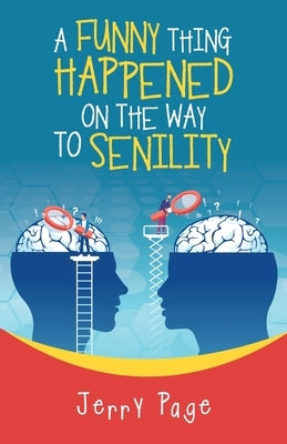A Funny Thing Happened on the Way to Senility by Page, Jerry