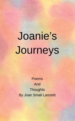 Joanie's Journey: Poems and Thoughts by Lanzetti, Joan Small