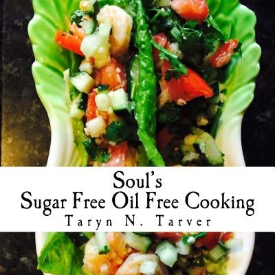Soul's Sugar Free Oil Free Cooking by Tarver-Walker, Taryn N.