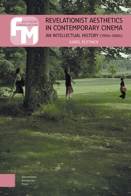 Revelationist Aesthetics in Contemporary Cinema: An Intellectual History (1950s-2000s) by Pletinck, Karel
