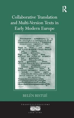Collaborative Translation and Multi-Version Texts in Early Modern Europe by Bistué, Belén