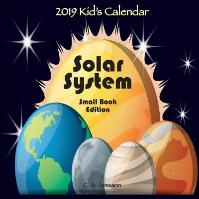 2019 Kid's Calendar: Solar System Small Book Edition by Jameson, C. a.