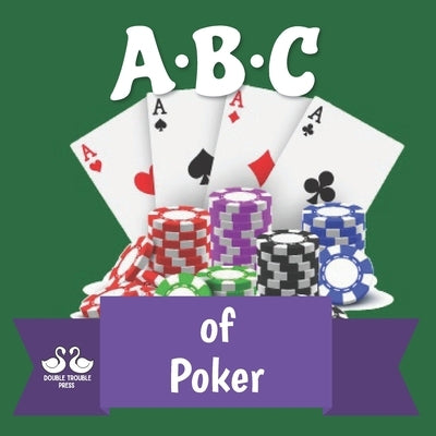 ABC of Poker: A Rhyming Children's Picture Book by Double Trouble Press