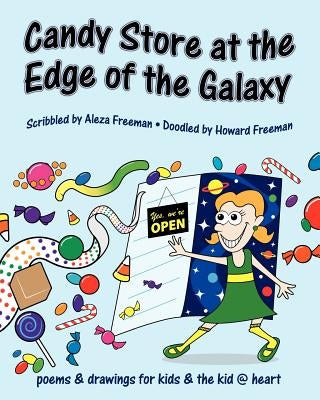 Candy Store at the Edge of the Galaxy: poems & drawings for kids & the kid @ heart by Freeman, Howard