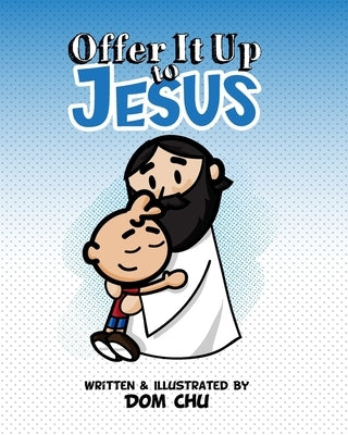 Offer It Up To JESUS by Chu, Dom