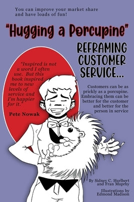 Hugging a Porcupine: Reframing Customer Service by Murphy, Fran