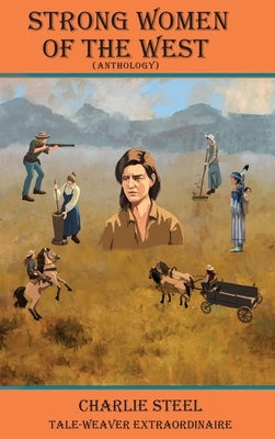 STRONG WOMEN OF THE WEST (Anthology) by Steel, Charlie