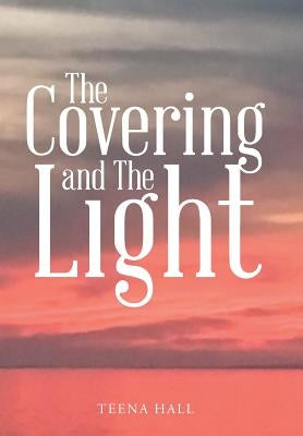 The Covering and The Light by Hall, Teena