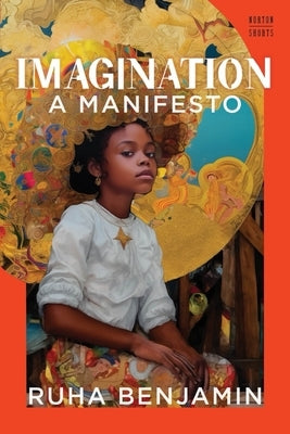 Imagination: A Manifesto by Benjamin, Ruha