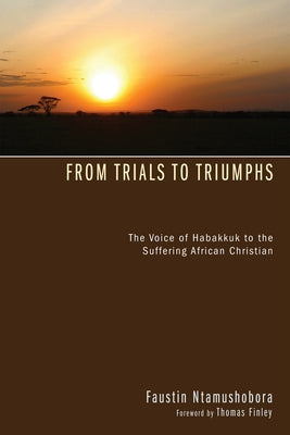 From Trials to Triumphs by Ntamushobora, Faustin