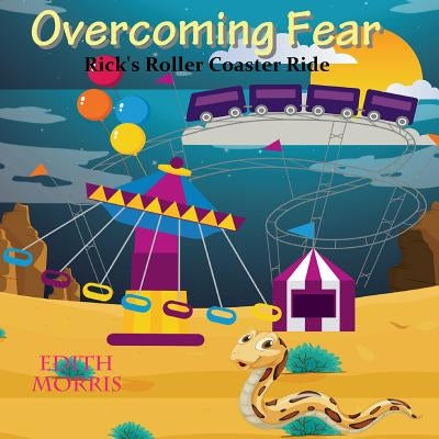 Overcoming Fear: Rick's Roller Coaster Ride by Morris, Edith