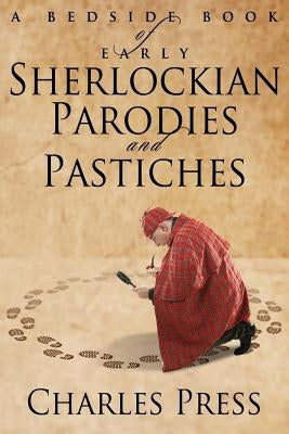 A Bedside Book of Early Sherlockian Parodies and Pastiches by Press, Charles